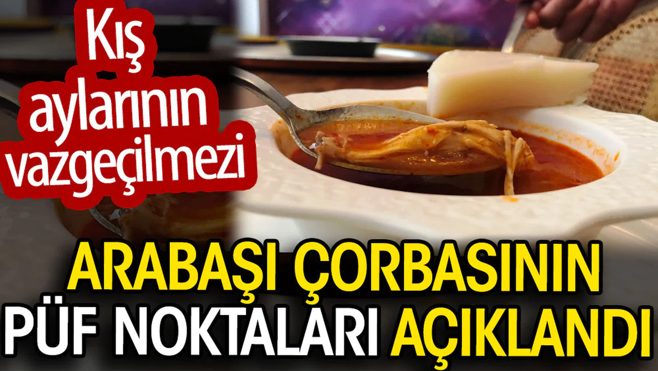 Arabaşı çorbasının püf noktaları açıklandı. Kış aylarının vazgeçilmezi