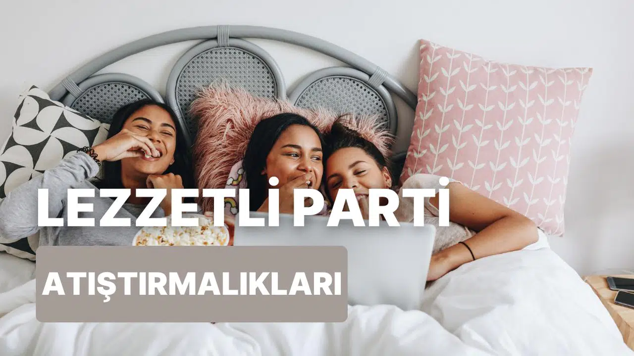 Bütün Kızlar Toplandık! Pijama Partisi İçin Hazırlayabileceğin 10 Atıştırmalık Tanımı
