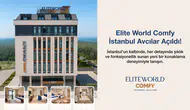 Türkiye'de 50 yıllık turizm faaliyetlerine yeni otel ile devam: Elite World Comfy İstanbul Avcılar açıldı