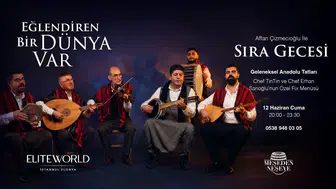 Anadolu’nun Geleneksel Sıra Geceleri Elite World İstanbul Florya’da Hayat Buluyor!