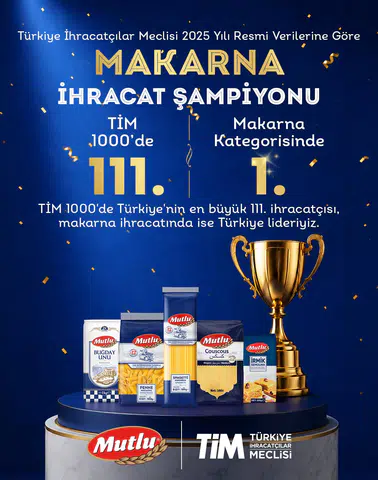 Mutlu Makarna Tim, Türkiye’nin 1000 İhracat Lideri Arasında Makarna Sektöründe Zirveye Yerleşti!