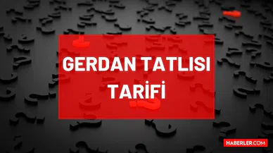 Gerdan tatlısı tarifi! Masterchef Gerdan tatlısı nasıl yapılır? Gerdan tatlısı için gerekli malzemeler nelerdir? Gerdan tatlısı hangi yöreye ait?