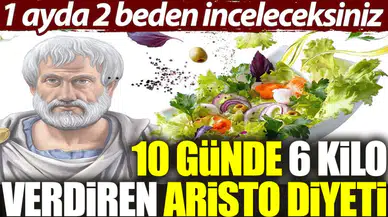 1 ayda 2 beden inceleceksiniz... 10 günde 6 kilo verdiren Aristo diyeti