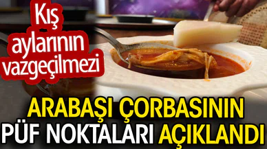 Arabaşı çorbasının püf noktaları açıklandı. Kış aylarının vazgeçilmezi