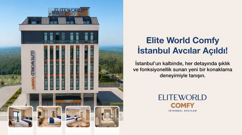 Türkiye'de 50 yıllık turizm faaliyetlerine yeni otel ile devam: Elite World Comfy İstanbul Avcılar açıldı