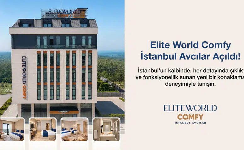 Türkiye'de 50 yıllık turizm faaliyetlerine yeni otel ile devam: Elite World Comfy İstanbul Avcılar açıldı