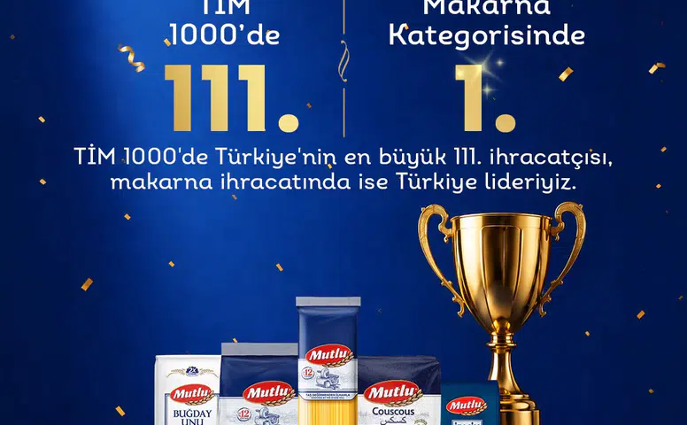 Mutlu Makarna Tim, Türkiye’nin 1000 İhracat Lideri Arasında Makarna Sektöründe Zirveye Yerleşti!